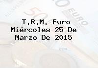 T.R.M. Euro Miércoles 25 De Marzo De 2015