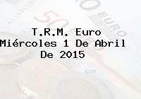 T.R.M. Euro Miércoles 1 De Abril De 2015