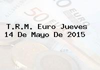 T.R.M. Euro Jueves 14 De Mayo De 2015