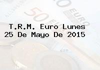 T.R.M. Euro Lunes 25 De Mayo De 2015