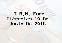 Ver trm euro miercoles 10 de junio de 2015 T.R.M. Euro Miércoles 10 De Junio De 2015