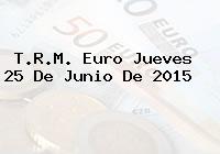 T.R.M. Euro Jueves 25 De Junio De 2015
