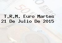 Ver trm euro martes 21 de julio de 2015 T.R.M. Euro Martes 21 De Julio De 2015