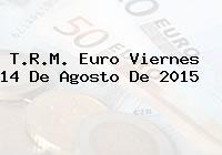 T.R.M. Euro Viernes 14 De Agosto De 2015