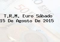 T.R.M. Euro Sábado 15 De Agosto De 2015