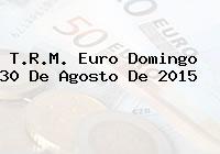 Ver trm euro domingo 30 de agosto de 2015 T.R.M. Euro Domingo 30 De Agosto De 2015