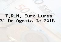 Ver trm euro lunes 31 de agosto de 2015 T.R.M. Euro Lunes 31 De Agosto De 2015