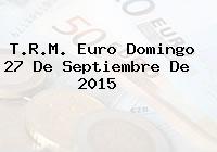 T.R.M. Euro Domingo 27 De Septiembre De 2015