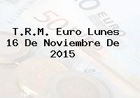 T.R.M. Euro Lunes 16 De Noviembre De 2015