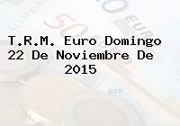 Ver trm euro domingo 22 de noviembre de 2015 T.R.M. Euro Domingo 22 De Noviembre De 2015