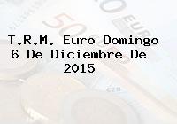 T.R.M. Euro Domingo 6 De Diciembre De 2015