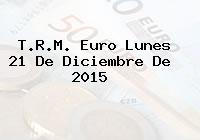 T.R.M. Euro Lunes 21 De Diciembre De 2015