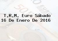 Ver trm euro sabado 16 de enero de 2016 T.R.M. Euro Sábado 16 De Enero De 2016