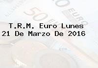T.R.M. Euro Lunes 21 De Marzo De 2016