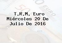 T.R.M. Euro Miércoles 20 De Julio De 2016