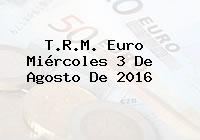 T.R.M. Euro Miércoles 3 De Agosto De 2016