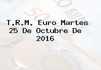T.R.M. Euro Martes 25 De Octubre De 2016