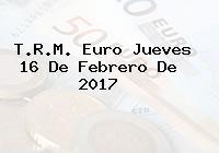 T.R.M. Euro Jueves 16 De Febrero De 2017