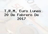 T.R.M. Euro Lunes 20 De Febrero De 2017