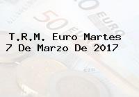 Ver trm euro martes 7 de marzo de 2017 T.R.M. Euro Martes 7 De Marzo De 2017