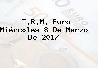 T.R.M. Euro Miércoles 8 De Marzo De 2017