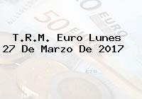 Ver trm euro lunes 27 de marzo de 2017 T.R.M. Euro Lunes 27 De Marzo De 2017