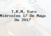 Ver trm euro miercoles 17 de mayo de 2017 T.R.M. Euro Miércoles 17 De Mayo De 2017