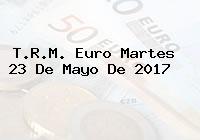 T.R.M. Euro Martes 23 De Mayo De 2017