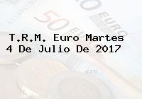 Ver trm euro martes 4 de julio de 2017 T.R.M. Euro Martes 4 De Julio De 2017