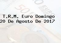 Ver trm euro domingo 20 de agosto de 2017 T.R.M. Euro Domingo 20 De Agosto De 2017