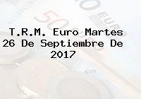 Ver trm euro martes 26 de septiembre de 2017 T.R.M. Euro Martes 26 De Septiembre De 2017