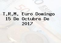 Ver trm euro domingo 15 de octubre de 2017 T.R.M. Euro Domingo 15 De Octubre De 2017