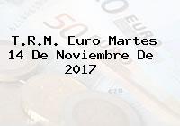 Ver trm euro martes 14 de noviembre de 2017 T.R.M. Euro Martes 14 De Noviembre De 2017