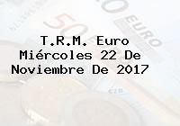 Ver trm euro miercoles 22 de noviembre de 2017 T.R.M. Euro Miércoles 22 De Noviembre De 2017