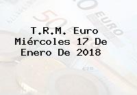Ver trm euro miercoles 17 de enero de 2018 T.R.M. Euro Miércoles 17 De Enero De 2018