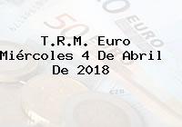 Ver trm euro miercoles 4 de abril de 2018 T.R.M. Euro Miércoles 4 De Abril De 2018